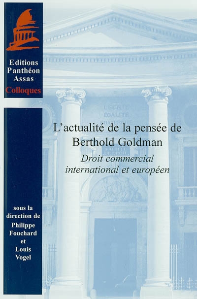 L'actualité de la pensée de Berthold Goldman : droit commercial international et européen : journée d'hommage, Paris, Centre de droit européen de l'Université Panthéon-Assas, 1er octobre 2003