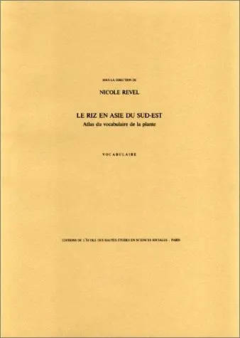 Le Riz dans l'Asie du Sud-Est : atlas du vocabulaire de la plante