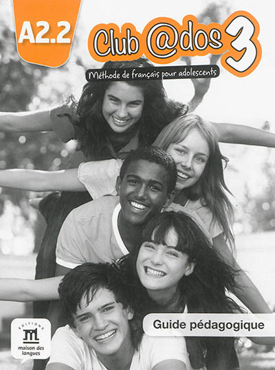 Club @dos 3, A2.2 : méthode de français pour adolescents : guide pédagogique