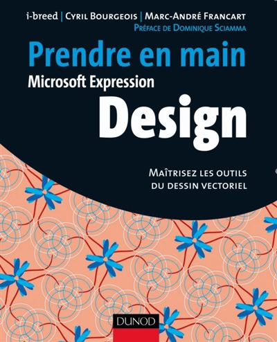 Prendre en main Microsoft Expression Design : maîtrisez les outils du dessin vectoriel