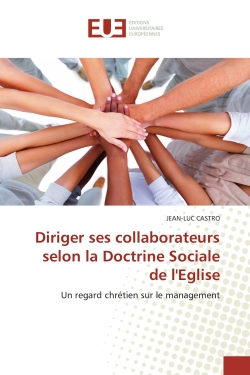 Diriger ses collaborateurs selon la Doctrine Sociale de l'Eglise : Un regard chrétien sur le management