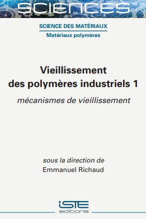 Vieillissement des polymères industriels. Vol. 1. Mécanismes de vieillissement