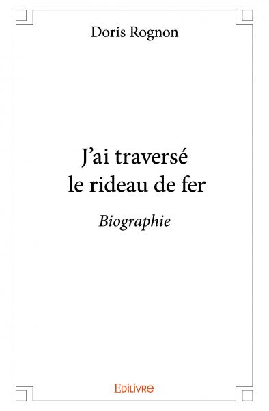 J'ai traversé le rideau de fer : Biographie