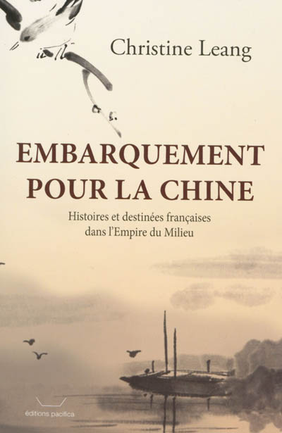 Embarquement pour la Chine : histoires et destinées françaises dans l'Empire du Milieu
