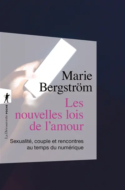 Les nouvelles lois de l'amour : sexualité, couple et rencontres au temps du numérique