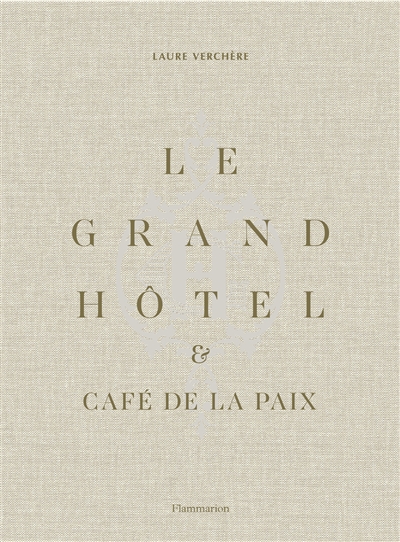 Le Grand Hôtel & Café de la paix : l'art de vivre à la française. Le Grand Hôtel & Café de la paix : French art de vivre