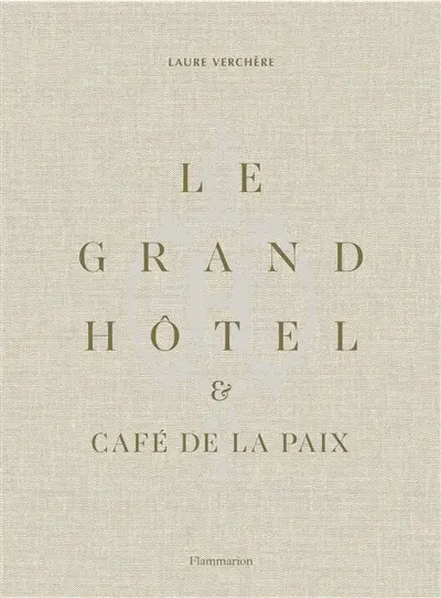 Le Grand Hôtel & Café de la paix : l'art de vivre à la française. Le Grand Hôtel & Café de la paix : French art de vivre