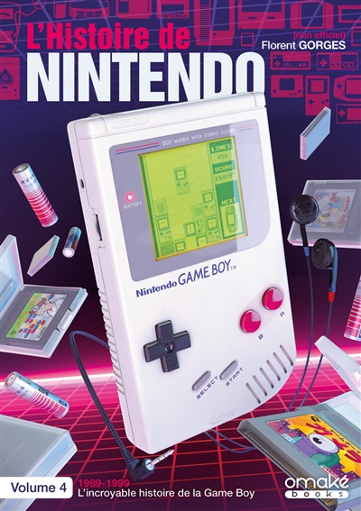 L'histoire de Nintendo. Vol. 4. 1989-1999 : l’incroyable histoire de la Game Boy