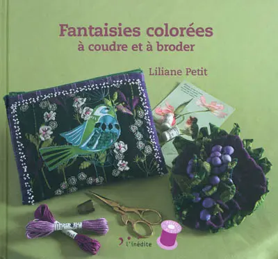 Fantaisies colorées à coudre et à broder