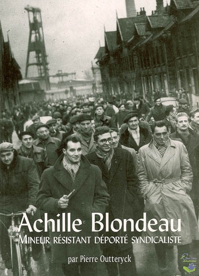 Achille Blondeau, mineur, résistant, déporté, syndicaliste