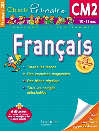 Français CM2, 10-11 ans : pour tout comprendre et pour s'entraîner