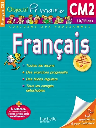 Français CM2, 10-11 ans : pour tout comprendre et pour s'entraîner