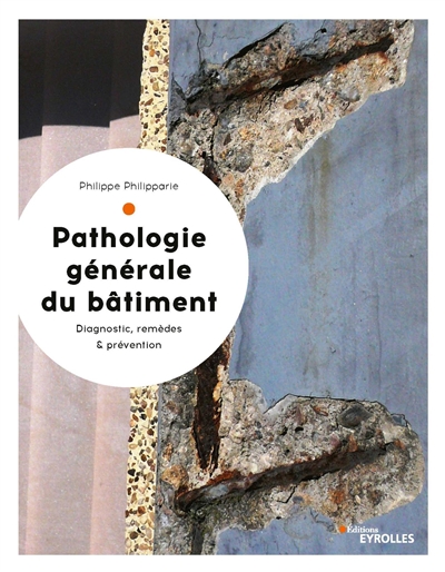 Pathologie générale du bâtiment : diagnostic et remèdes, coûts et prévention