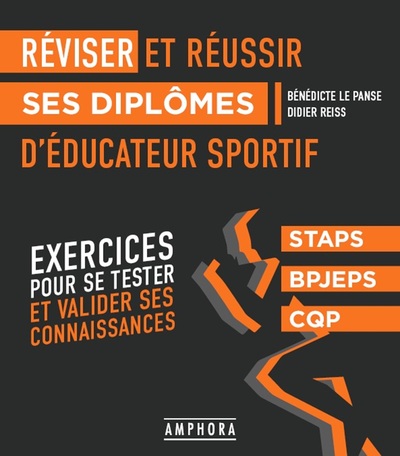 Réviser et réussir ses diplômes d'éducateur sportif : exercices pour se tester et valider ses connaissances : Staps, BPJEPS, CQP