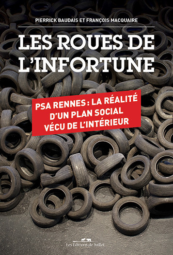 Les roues de l'infortune : PSA Rennes, la réalité d'un plan social vécu de l'intérieur