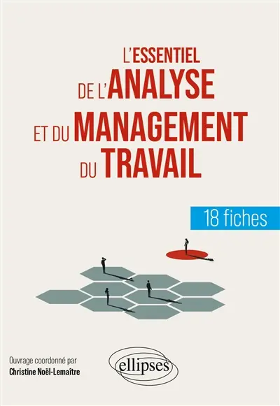 L'essentiel de l'analyse et du management du travail : 18 fiches