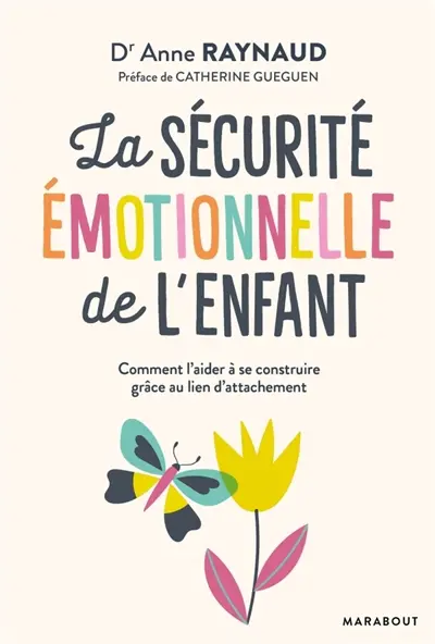 La sécurité émotionnelle de l'enfant : comment l'aider à se construire grâce au lien d'attachement
