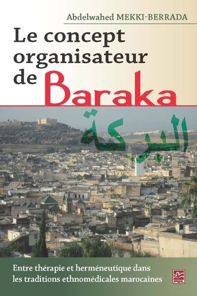 Le concept organisateur de Baraka : entre thérapie et herméneutique dans les traditions ethnomédicales marocaines
