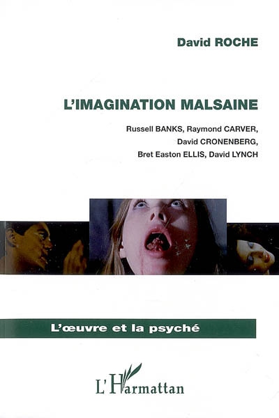 L'imagination malsaine : Russell Banks, Raymond Carver, David Cronenberg, Bret Easton Ellis, David Lynch