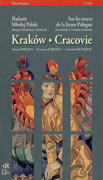 Krakow : Sladami mlodej Polski : secesja w Krakowie i okolicach. Cracovie : sur les traces de la jeune Pologne : la sécession à Cracovie et environs