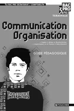 Communication organisation, bac pro comptabilité et secrétariat, terminale : guide pédagogique