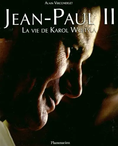 Jean-Paul II : la vie de Karol Wojtyla