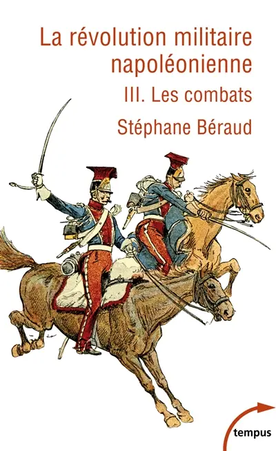 La révolution militaire napoléonienne. Vol. 3. Les combats
