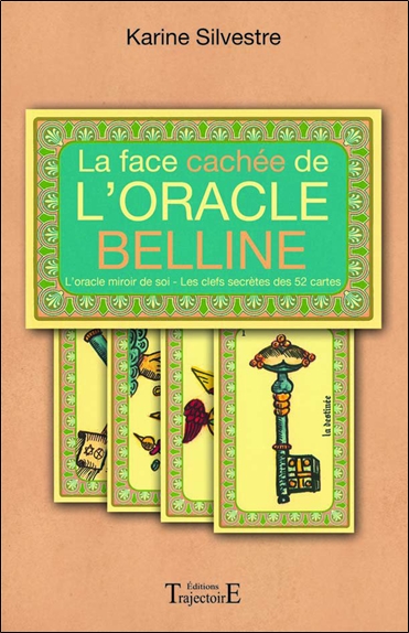 La face cachée de l'Oracle Belline : l'oracle miroir de soi, les clefs  secrètes des 52 cartes - Karine Silvestre - Librairie Mollat Bordeaux