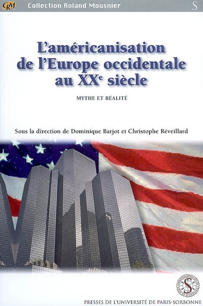 L'américanisation de l'Europe occidentale au XXe siècle : mythe et réalité : actes du colloque des universités européennes d'été, 9-11 juillet 2001