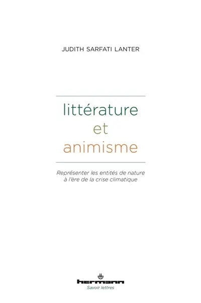 Littérature et animisme : représenter les entités de nature à l'ère de la crise climatique : littérature, droit et anthropologie