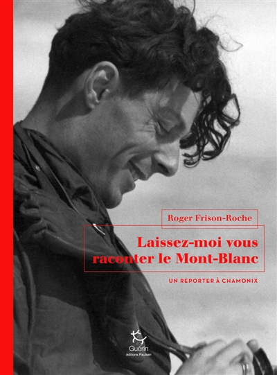 Laissez-moi vous raconter le Mont-Blanc : un reporter à Chamonix