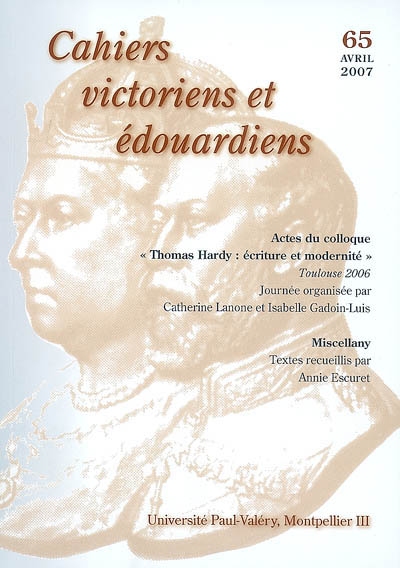 Cahiers victoriens et édouardiens, n° 65. Actes du colloque Thomas Hardy, écriture et modernité : Toulouse 2006