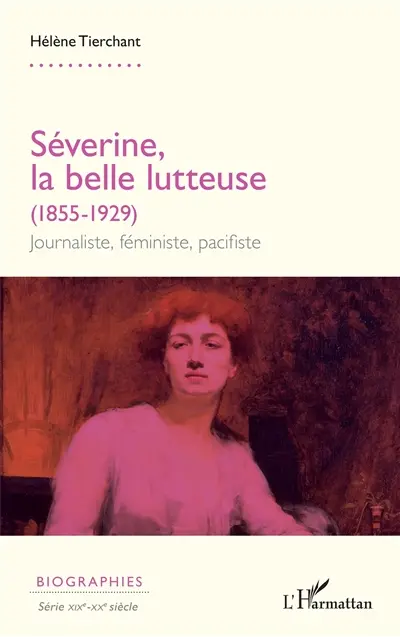Séverine, la belle lutteuse (1855-1929) : journaliste, féministe, pacifiste