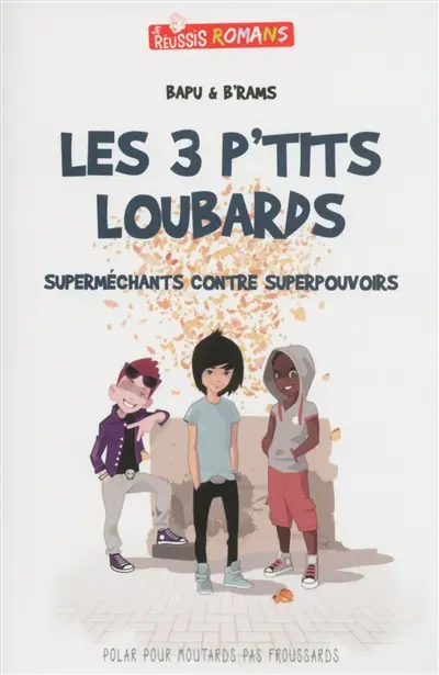 Les 3 p'tits loubards : superméchants contre superpouvoirs : polar pour moutards pas froussards