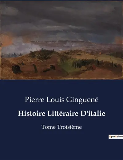 Histoire Littéraire D'italie : Analyse et exploration de la "Divina Commedia" de Dante par Pierre Louis Ginguené