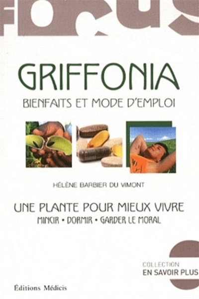 Griffonia, bienfaits et mode d'emploi : une plante pour vivre mieux : mincir, dormir, garder le moral