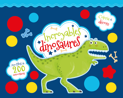 Incroyables dinosaures :...