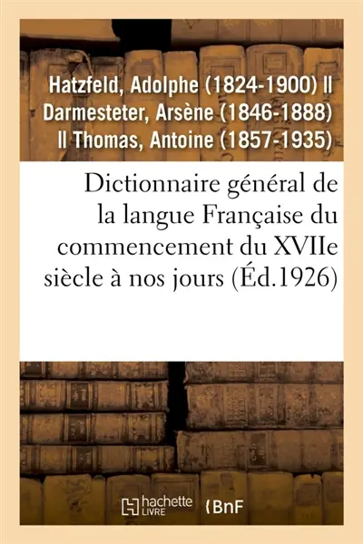 Dictionnaire général de la langue Française du commencement du XVIIe siècle à nos jours : précédé d'un traité de la formation de la langue...