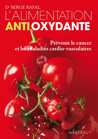 L'alimentation antioxydante : prévenir le cancer et les maladies cardio-vasculaires