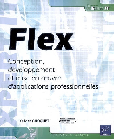 Flex : conception, développement et mise en oeuvre d'applications professionnelles