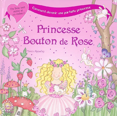 Princesse Bouton de Rose. Princesse Bouton de Rose ou Comment devenir une parfaite princesse !