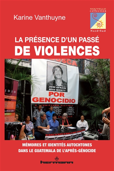 La présence d'un passé de violences : mémoires et identités autochtones dans le Guatemala de l'après-génocide