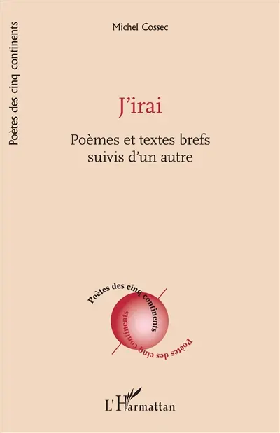 J'irai : poèmes et textes brefs suivis d'un autre