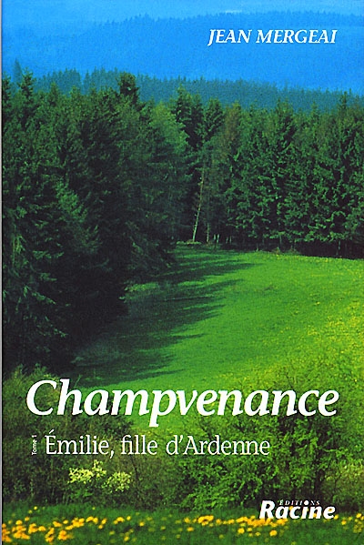 Emilie, fille d'Ardenne. Vol. 1. Champvenance