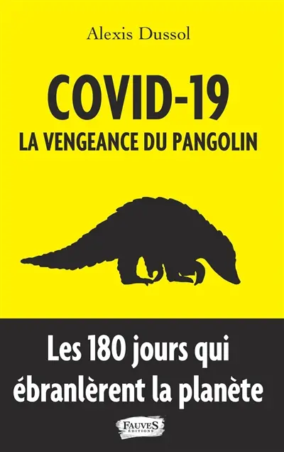 Covid-19 : la vengeance du pangolin : les 180 jours qui ébranlèrent la planète