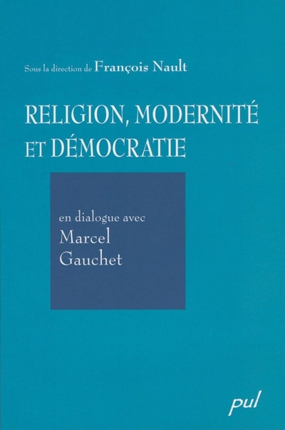 Religion, modernité et démocratie en dialogue avec Marcel Gauchet