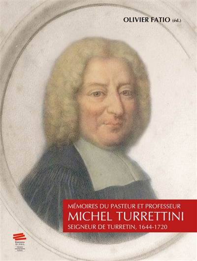 Mémoires du pasteur et professeur Michel Turrettini : seigneur de Turretin : 1644-1720