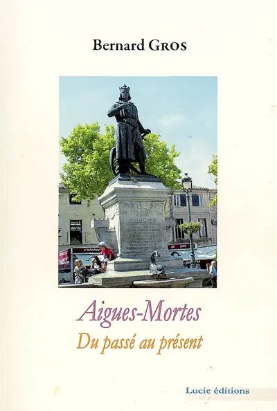 Aigues-Mortes : du passé au présent