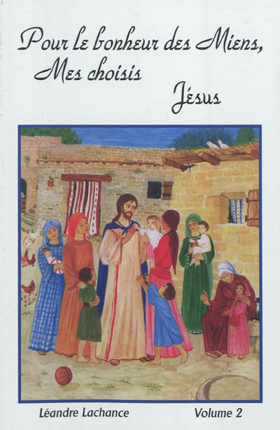 Pour le bonheur des miens, mes choisis : Jésus : entretiens spirituels. Vol. 2