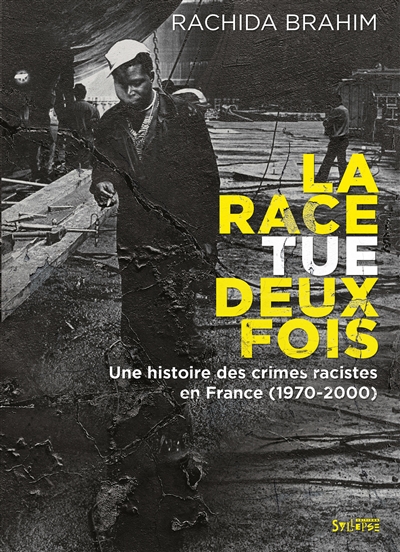La race tue deux fois : une histoire des crimes racistes en France (1970-2000)